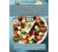 El Nuevo Libro de Cocina de la Dieta Mediterránea para Principiantes 2025: Más de 2000 días de recetas mediterráneas saludables y económicas para una vida sin esfuerzo y bienestar