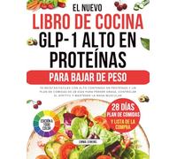 El Nuevo Libro De Cocina Glp-1 Alto En Proteínas Para Bajar De Peso: 70 recetas fáciles con alto contenido en proteínas y un plan de comidas de 28 ... el apetito y mantener la masa muscular