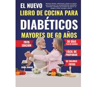 El Nuevo Libro De Cocina Para Diabéticos Mayores De 60 Años: Recetas fáciles, deliciosas y bajas en azúcar para favorecer un envejecimiento saludable, ... de azúcar en sangre y tener energía a diario