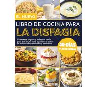 El Nuevo Libro De Cocina Para La Disfagia: 70 recetas seguras y sabrosas con la guía del IDDSI para ayudarte a comer de nuevo con comodidad y confianza