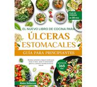 EL NUEVO LIBRO DE COCINA PARA ÚLCERAS ESTOMACALES - GUÍA PARA PRINCIPIANTES: Recetas Calmantes Y Bajas En Ácido Para Aliviar El Dolor, Sanar El ... Gástrico Y Prevenir Recaídas De Forma Natural