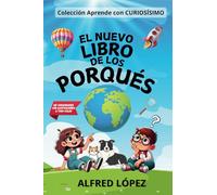 EL NUEVO LIBRO DE LOS PORQUÉS: Las respuestas a las preguntas de los más pequeños por el autor de "Ya está el listo que todo lo sabe" y "Curiosísimo"