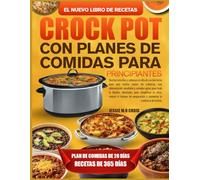 EL NUEVO LIBRO DE RECETAS CROCK POT CON PLANES DE COMIDAS PARA PRINCIPIANTES: Recetas sencillas y sabrosas en olla de cocción lenta para una cocina ... y comidas aptas para toda la familia