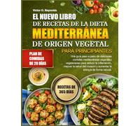 EL NUEVO LIBRO DE RECETAS DE LA DIETA MEDITERRÁNEA DE ORIGEN VEGETAL PARA PRINCIPIANTES: Una guía paso a paso de deliciosas comidas mediterráneas ... la salud del corazón y aumentar la energía de