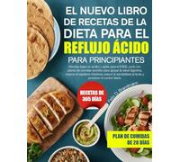 EL NUEVO LIBRO DE RECETAS DE LA DIETA PARA EL REFLUJO ÁCIDO PARA PRINCIPIANTES: Recetas bajas en acidez y aptas para el ERGE, junto con planes de ... equilibrio intestinal, reducir la sensibil...
