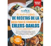 EL NUEVO LIBRO DE RECETAS DE LA DIETA PARA EL SÍNDROME DE EHLERS-DANLOS PARA PRINCIPIANTES: Más de 200 recetas sencillas, antiinflamatorias y de apoyo ... aumentar el confort digestivo y promover...