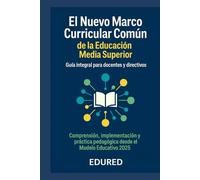 El Nuevo Marco Curricular Común de la Educación Media Superior: Guía Integral para Docentes y Directivos (Nueva Escuela Mexicana)