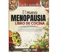 El nuevo Menopausia libro de cocina: Comidas deliciosas y ricas en nutrientes, respaldadas por la ciencia, para el equilibria hormonal y el bienestar en la mediana edad