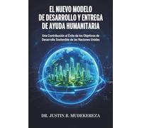 El Nuevo Modelo de Desarrollo y Entrega de Ayuda Humanitaria: Una Contribución al Éxito de los Objetivos de Desarrollo Sostenible de las Naciones Unidas