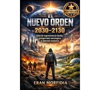 El Nuevo Orden 2030-2130: Guía de supervivencia lúcida, prosperidad estratégica y libertad evolutiva