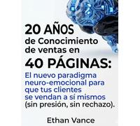 El nuevo paradigma neuro-emocional para que tus clientes se vendan a sí mismos: sin presión, sin rechazo (20 años de conocimiento de ventas en 40 páginas)