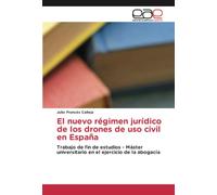 El nuevo régimen jurídico de los drones de uso civil en España: Trabajo de fin de estudios - Máster universitario en el ejercicio de la abogacía