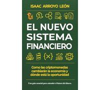 El Nuevo Sistema Financiero: Como las criptomonedas cambiarán la economía y dónde está la oportunidad