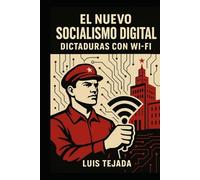 El nuevo socialismo digital: Dictaduras con Wi-Fi