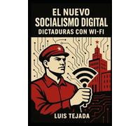El nuevo socialismo digital: Dictaduras con Wi-Fi (INTELIGENCIA ARTIFICIAL (IA))