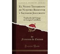 El Nuevo Testamento de Nuestro Redentor y Salvador Jesucristo (Classic Reprint): Traducido del Griego en Lengua Castellana