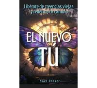 El nuevo tú: Libérate de creencias viejas y redefine tu camino