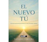 El Nuevo Tú: Proceso de transformación personal hacia tu versión más auténtica y poderosa