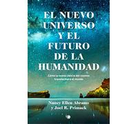 El nuevo universo y el futuro de la humanidad: Cómo la nueva ciencia del cosmos transformará el mundo (Conjeturas)