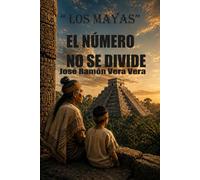 " EL NÚMERO NO SE DIVIDE": Los Mayas.