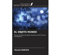 EL OBJETO MUNDO: Manual de Soberanía Digital: Arquitectura del Protocolo de Integración