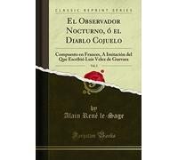 El Observador Nocturno, ó el Diablo Cojuelo, Vol. 2: Compuesto en Frances, Á Imitación del Que Escribió Luis Velez de Guevara (Classic Reprint)