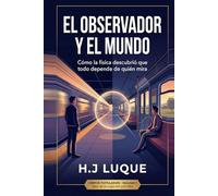 El Observador y el Mundo: Cómo la física descubrió que todo depende de quién mira (CORPUS POPULARUM)
