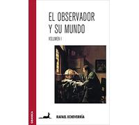 El observador y su mundo. Volumen I (SIN COLECCION)
