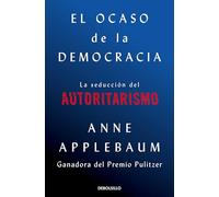 El ocaso de la democracia: La seducción del autoritarismo (Best Seller | Ficción)