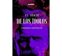 EL OCASO DE LOS IDOLOS: COMO SE FILOSOFA A MARTILLAZOS