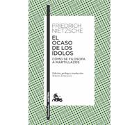 El ocaso de los ídolos: Cómo se filosofa a martillazos (Clásica)