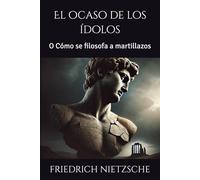 El ocaso de los ídolos: O Cómo se filosofa a martillazos