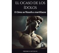 El ocaso de los ídolos: O Cómo se filosofa a martillazos