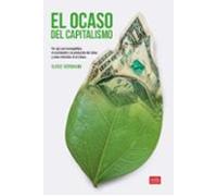 El ocaso del capitalismo: Por qué son incompatibles el crecimiento y la protección del clima; y cómo viviremos en el futuro: 11 (Ideas)
