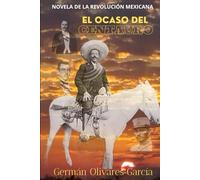 EL OCASO DEL CENTAURO (Nueva Novela de la Revolución Mexicana)
