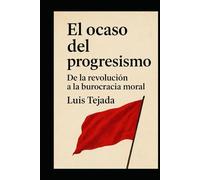 El ocaso del progresismo: De la revolución a la burocracia moral (Teoría del Estado)