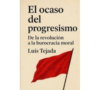 El ocaso del progresismo: De la revolución a la burocracia moral (Teoría del Estado)