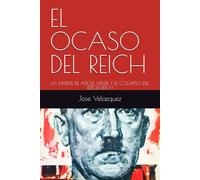 EL OCASO DEL REICH: LA MUERTE DE ADOLF HITLER Y EL COLAPSO DEL TERCER REICH