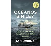 El oceano sin ley: Viajes a través de la última frontera salvaje (ENSAYO)