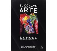 El octavo arte: La moda en la sociedad contemporánea Autor: José María Paz Gago (Presente Perfecto)