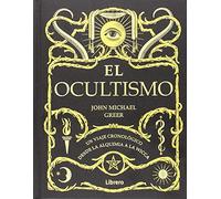 El Ocultismo: Un viaje cronológico desde la alquimia a la Wicca.: UN VIAJE CRONOLOGICO DESDE LA ALQUIMIA A LA WICCA (ESOTERISMO)