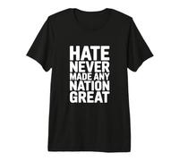 El Odio Nunca Hizo Que Ninguna nación Fuera una Gran Cita inspiradora Camiseta Premium