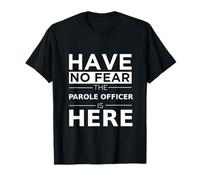 El Oficial de Libertad condicional de Have No Fear está aquí, Divertido Regalo a los Agentes de Libertad condicional Camiseta