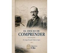 EL OFICIO DE COMPRENDER. Marc Bloch y el manuscrito de Introducción a la Historia: NOVELA HISTÓRICA (CONTRA EL OLVIDO. Vidas, ideas y mundos que desafiaron al tiempo)