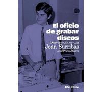 El oficio de grabar discos. Conversaciones con Joan Surribas: 28 (Biblioteca Efe Eme)