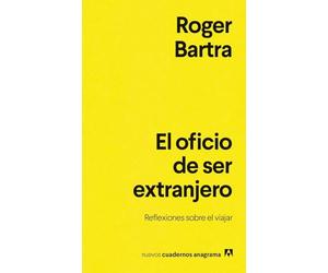 El oficio de ser extranjero: Reflexiones sobre el viajar (Nuevos cuadernos Anagrama)
