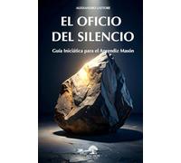 El Oficio del Silencio: Guía Iniciática para el Aprendiz Masón (El Templo Interior)