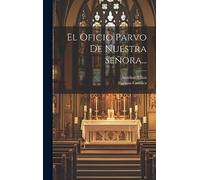 El Oficio Parvo De Nuestra Señora...