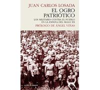 EL OGRO PATRIÓTICO: Los militares contra el pueblo en la España del siglo XX (HISTORIA)