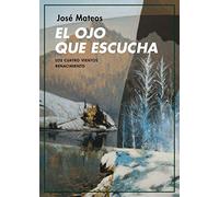 El ojo que escucha: Consideraciones filosóficas sobre el principio o el fin: 138 (Los Cuatro Vientos)